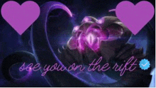 a picture of a monster with purple hearts and the words `` see you on the rift ''