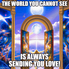 a painting with the words " the world you cannot see is always sending you love " on it