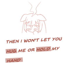 a drawing of a girl with the words " then i won t let you hug me or hold my hand "