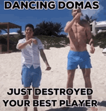 two men are dancing on the beach with the caption dancing domas just destroyed your best player ..