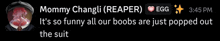 a message from mommy changli ( reaper ) that is funny all our boobs are just popped out the suit