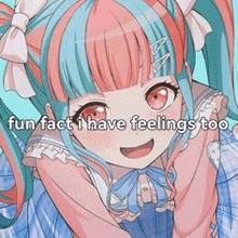 a girl with blue and pink hair is smiling and says `` fun fact , i have feelings too '' .