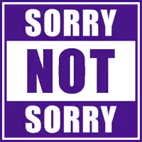 a purple sign that says sorry not sorry in white letters