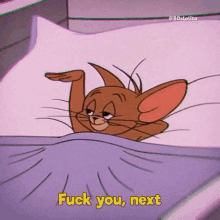 a cartoon of jerry laying in bed with the words `` fuck you next '' .