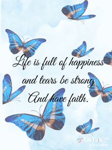 a poster with butterflies and a quote that says life is full of happiness and tears be strong and have faith