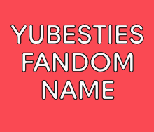 a red background with the words yubesties fandom name written on it