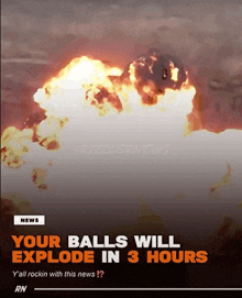 a screen shot of an explosion with the words " your balls will explode in 3 hours " at the top