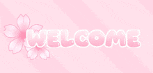 the word welcome is on a pink background with flowers in the background