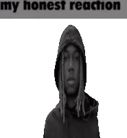 a black and white photo of a man with dreadlocks and the words my honest reaction below him