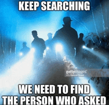 a group of people are searching for a person who asked