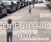 a little boy is running down a street with the words `` friendship hug '' .