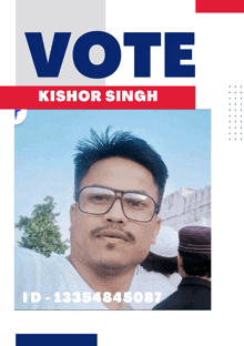 a poster that says vote kishore singh and has a picture of a man