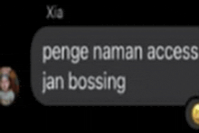 a screenshot of a text message that says " penge nama access jan bossing " .