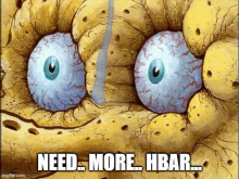 a cartoon of spongebob squarepants with blue eyes and the words `` need more , hbar ... '' .