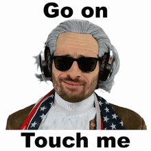 a man wearing sunglasses and headphones with the words go on touch me below him