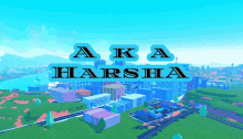 a video game called aka harsha is shown with a city in the background