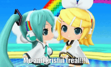 two anime girls are standing next to each other with the words me and kristin real