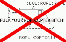 a crossed out sign that says lol rofl r fuck your roflcopter bitch rofl copter