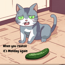 a cartoon of a cat sitting next to a cucumber with the caption when you realize it 's monday again