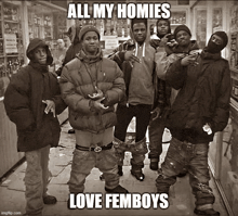 a group of young men are posing for a picture and the caption reads `` all my homies love femboys ''