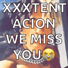 a picture of a man with the words xxxtent accion we miss you written on it
