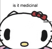 hello kitty with a red bow on her head and the words `` is it medicinal '' .