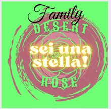 a poster that says family desert sei una stella rose on it