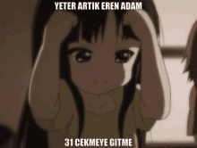 a picture of a girl with a caption that says yeter artik eren adam 31 cekmeye gitme