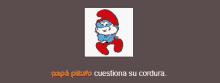 a smurf with the words papa pitufo questiona su cordura below him