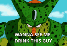 a cell from dragon ball z says wanna see me drink this guy