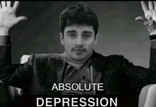 a black and white photo of a man with his hands in the air and the words absolute depression below him