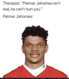 patmar jahomes isn 't real , he can 't hurt you . patmar jahomes :