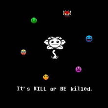 it 's kill or be killed . it 's a video game .