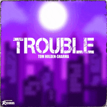 a poster for trouble by tom holden-sharma with a purple background