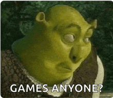 shrek from the movie shrek is asking if anyone is playing games .