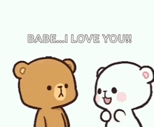 a couple of teddy bears are standing next to each other and saying `` babe ... i love you '' .