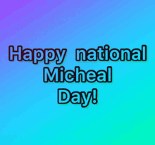 a blue and purple background with the words happy national micheal day on it