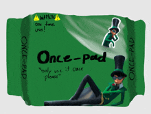 a green once-pad with a top hat on