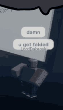 a robot says damn u got folded in a video game