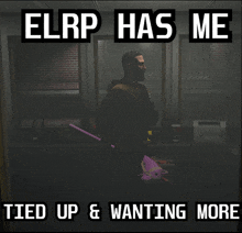 a poster that says elrp has me tied up and wanting more on it