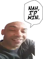 a bald man with a speech bubble that says " nah i 'd win "