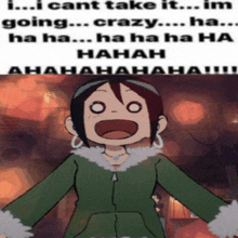 a cartoon of a girl laughing with a caption that says i cant take it im going crazy