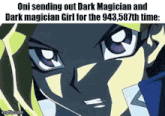 oni sending out dark magician and dark magician girl for the 944,587th time .