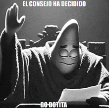 a black and white photo of a cartoon character with the caption el consejo ha decidido go-dotiita