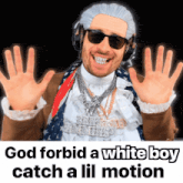 a man wearing sunglasses and headphones with the words god forbid a white boy catch a lil motion below him