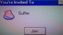 a computer screen that says you 're invited to suffer and a button to join