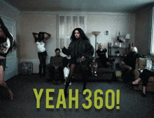 a group of people are dancing in a living room with the words yeah 360