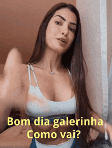 a picture of a woman with the words bom dia galerinha como vai on the bottom