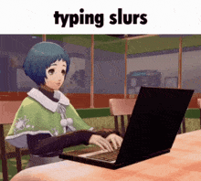 a cartoon girl is typing on a laptop with the caption typing slurs
