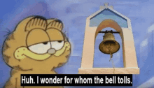 garfield is standing in front of a bell with the words huh i wonder for whom the bell tolls